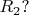 $R_2?$