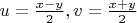 $u=\frac{x-y}{2}, v=\frac{x+y}{2}$