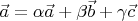 $\vec a = \alpha \vec a + \beta \vec b + \gamma \vec c$