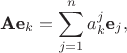 $$\textbf{A}\textbf{e}_k = \sum_{j=1}^{n}a_{k}^{j}\textbf{e}_{j},$$ $$\textbf{A}\textbf{e}_k = \sum_{j=1}^{n}a_{k}^{j}\textbf{e}_{j},$$
