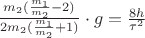 $\frac{m_2(\frac{m_1}{m_2}-2)}{2m_2(\frac{m_1}{m_2}+1)}\cdot g=\frac{8h}{\tau^2}$