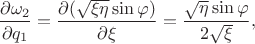 $$\dfrac {\partial \omega_2} {\partial q_1} = \dfrac {\partial (\sqrt {\xi \eta} \sin {\varphi}) } {\partial \xi} = \dfrac {\sqrt {\eta} \sin {\varphi}} {2 \sqrt {\xi}},$$