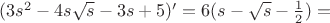 $(3s^2-4s\sqrt{s}-3s+5)&rsquo;=6(s-\sqrt{s}-\frac 12)=$
