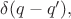 $\delta(q-q'),$