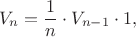 $$V_n=\frac{1}{n}\cdot V_{n-1}\cdot 1,$$