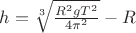 $h=\sqrt[3]{\frac{R^2gT^2}{4\pi^2}}-R$