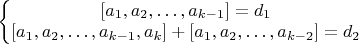 $\left\{\begin{matrix}[a_1,a_2,&hellip;,a_{k-1}]=d_1\\ [a_1,a_2,&hellip;,a_{k-1},a_k]+[a_1,a_2,&hellip;,a_{k-2}]=d_2\end{matrix}\right$