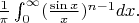 $\frac{1}{\pi}\int_0^{\infty}(\frac{\sin x}{x})^{n-1}dx.$