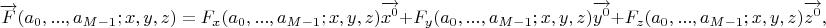 $$\overrightarrow{F}(a_0,...,a_{M-1};x,y,z)=F_x(a_0,...,a_{M-1};x,y,z)\overrightarrow{x^0}+F_y(a_0,...,a_{M-1};x,y,z)\overrightarrow{y^0}+F_z(a_0,...,a_{M-1};x,y,z)\overrightarrow{z^0},$$