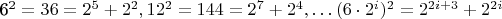 6^2=36=2^5+2^2, 12^2=144=2^7+2^4, \dots (6\cdot 2^i)^2=2^{2i+3}+2^{2i}