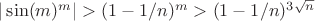 $|\sin(m)^m| > (1-1/n)^m > (1-1/n)^{3\sqrt{n}}$