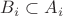 $B_i \subset A_i$ $B_i \subset A_i$