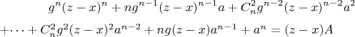 $$g^n(z-x)^n+ng^{n-1}(z-x)^{n-1}a+C^2_ng^{n-2}(z-x)^{n-2}a^2

+\cdots+C^2_ng^2(z-x)^2a^{n-2}+ng(z-x)a^{n-1}+a^n=(z-x)A$$