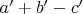 $a'+b'-c'$