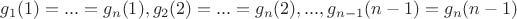 $g_1(1)=...=g_n(1),g_2(2)=...=g_n(2),...,g_{n-1}(n-1)=g_n(n-1)$