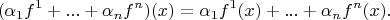 $$(\alpha_1 f^1+...+\alpha_n f^n)(x)=\alpha_1 f^1(x)+...+\alpha_n f^n(x).$$