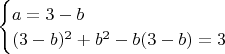 $
\begin{cases}
a=3-b\\
(3-b)^2+b^2-b(3-b)=3
\end{cases}$