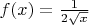 $f(x)=\frac{1}{2\sqrt{x}}$