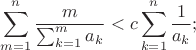 $$\sum_{m=1}^n\frac m{\sum_{k=1}^ma_k}<c\sum_{k=1}^n\frac1{a_k};$$