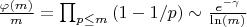 $\frac {\varphi(m)} {m}=\prod_{p \leq m} {(1-1/p)} \sim \frac {e^{-\gamma}}{\ln(m)}$