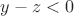 $y-z<0$