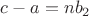 $c-a=nb_2$