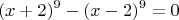 $$\ (x+2)^9-(x-2)^9=0 $$