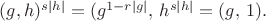 $(g,h)^{s|h|}=(g^{1-r|g|},\,h^{s|h|}=(g,\,1).$