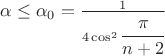 $\alpha\leq\alpha_0=\frac1{4\cos^2\cfrac{\pi}{n+2}}$