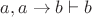 $a, a \rightarrow b \vdash b$