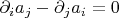 $\partial_ia_j-\partial_ja_i=0$