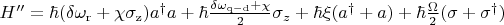 $H^{\prime\prime } &=&\hbar (\delta \omega _{\mathrm{r}}+\chi \sigma _{\mathrm{z}})a^{\dag }a+\hbar \frac{\delta\omega _{\mathrm{q-d}}+\chi }{2}\sigma _{z}+\hbar \xi (a^{\dagger }+a)+\hbar \frac{\Omega }{2}(\sigma+\sigma^{\dagger })$