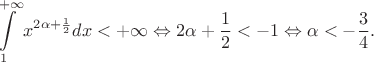 $$\int\limits_{1}^{+\infty}x^{2\alpha+\frac12}dx < +\infty \Leftrightarrow 2\alpha+\frac12<-1 \Leftrightarrow \alpha < -\frac34.$$