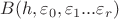 $B(h,\varepsilon_0,\varepsilon_1...\varepsilon_r)$ $B(h,\varepsilon_0,\varepsilon_1...\varepsilon_r)$