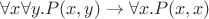 $\forall x\forall y.P(x,y)\to\forall x.P(x,x)$