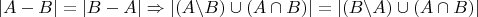 $$ |A - B| = |B - A| \Rightarrow |(A\backslash B) \cup (A \cap B)| = |(B\backslash A) \cup (A \cap B)| $$