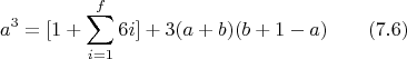 $$a^3=[1+\sum_{i=1}^f{6i}]+3(a+b)(b+1-a) \qquad \e (7.6)$$