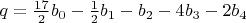 $q = \frac{{17}}{2}b_0  - \frac{1}{2}b_1  - b_2  - 4b_3  - 2b_4 $
