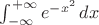 $\int^{+\infty}_{-\infty} e^{-x^2}\,dx$