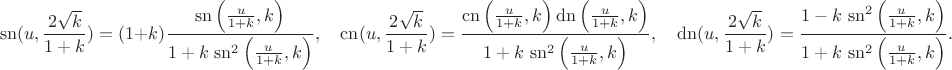 $$\hskip-4cm\mathrm{sn}(u,\frac{2\sqrt{k}}{1+k}) = (1+k)\frac{\mathrm{sn}\left(\frac{u}{1+k},k\right)}{1+k\ \mathrm{sn}^2\left(\frac{u}{1+k},k\right)},\quad
\mathrm{cn}(u,\frac{2\sqrt{k}}{1+k}) = \frac{\mathrm{cn}\left(\frac{u}{1+k},k\right)\mathrm{dn}\left(\frac{u}{1+k},k\right)}{1+k\ \mathrm{sn}^2\left(\frac{u}{1+k},k\right)},\quad
\mathrm{dn}(u,\frac{2\sqrt{k}}{1+k}) = \frac{1-k\ \mathrm{sn}^2\left(\frac{u}{1+k},k\right)}{1+k\ \mathrm{sn}^2\left(\frac{u}{1+k},k\right)}.$$