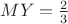 $MY=\frac{2}{3}$