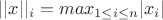 $||x||_{i}=max_{1\leq i\leq n} |x_{i}|$