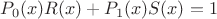 $P_0(x)R(x)+P_1(x)S(x)=1$