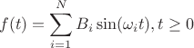 $$f(t)=\sum\limits_{i=1}^{N}B_i\sin(\omega_it),t\geq0$$