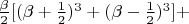 $ \frac{\beta}{2}[(\beta + \frac{1}{2})^{3} + (\beta - \frac{1}{2})^{3}] + $