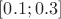 $[0.1; 0.3]$