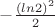 $-\frac{(ln2)^2}{2}$