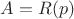 $A=R(p)$