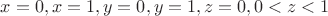 $x=0,x=1,y=0,y=1,z=0,0<z<1$