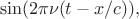 $$\sin(2\pi\nu(t-x/c)),$$